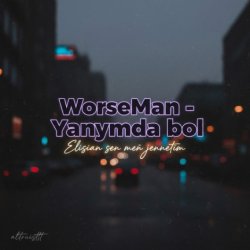WorseMan - Yanymda bol