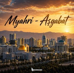 Myahri - Ashgabat