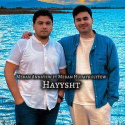 Mekan Hudaykulyyew ft. Mekan Annayew - Hayyst