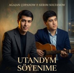 Agajan Copanow ft. Kerim Soltanow - Utandym Soyenime