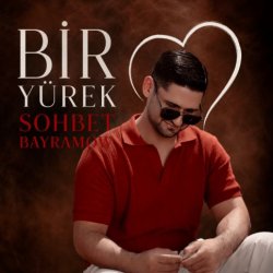 Sohbet Bayramow - Bir yurek