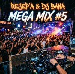 Rejep'A & Dj Baha -  Mega Mix #5