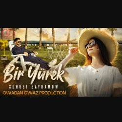 Sohbet Bayramow - Bir Yurek (official clip+MP3)