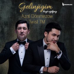 Azat Donmezow & Twist - Gelinjigim (bagt aydymy)