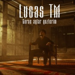 Lucas TM - Gorse aglar gozlerim