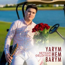 Setdar Geldiyew - Yarym hem barym