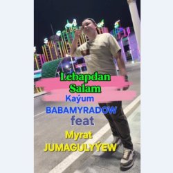 Myrat Jumagulyyew ft. Kayum Babamyradow - Lebapdan Salam