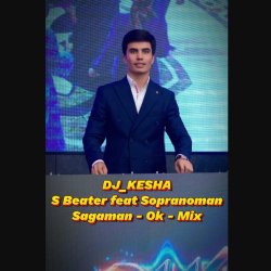 S Beater ft. Sopranoman - Sagaman - OK - Mix DJ KESHA